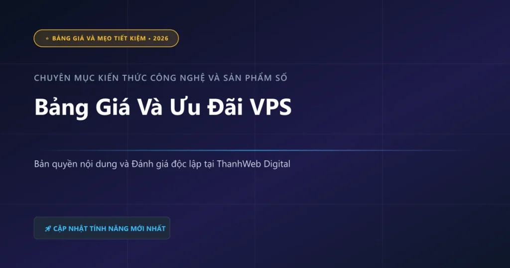 Bảng Giá Và Ưu Đãi VPS - ThanhWeb Digital 2026