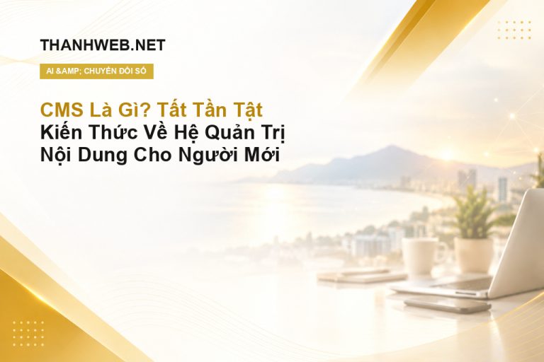 CMS Là Gì? Tất Tần Tật Kiến Thức Về Hệ Quản Trị Nội Dung Cho Người Mới