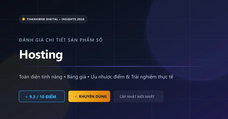 Đánh giá tổng quan Hosting - Ưu nhược điểm và tính năng mới nhất 2026