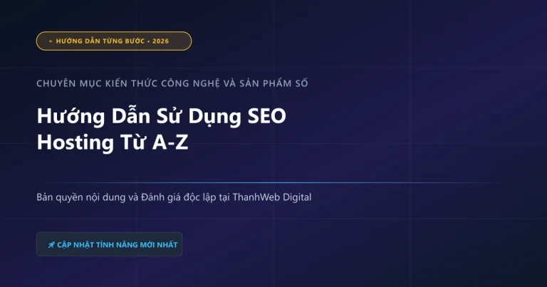 Hướng Dẫn Sử Dụng SEO Hosting Từ A-Z - ThanhWeb Digital 2026