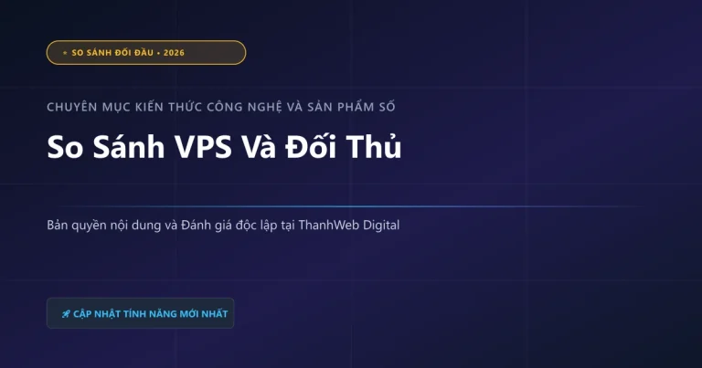 So Sánh VPS Và Đối Thủ - ThanhWeb Digital 2026